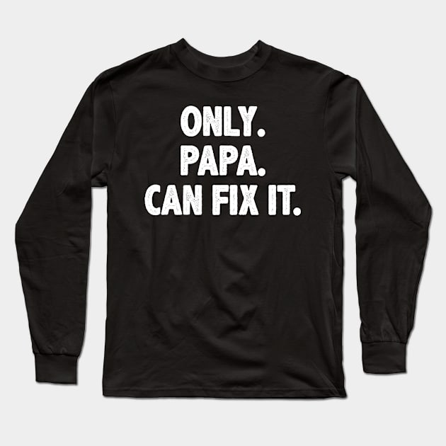 Funny papa gift Only papa can fix it Long Sleeve T-Shirt by MinyMerch
